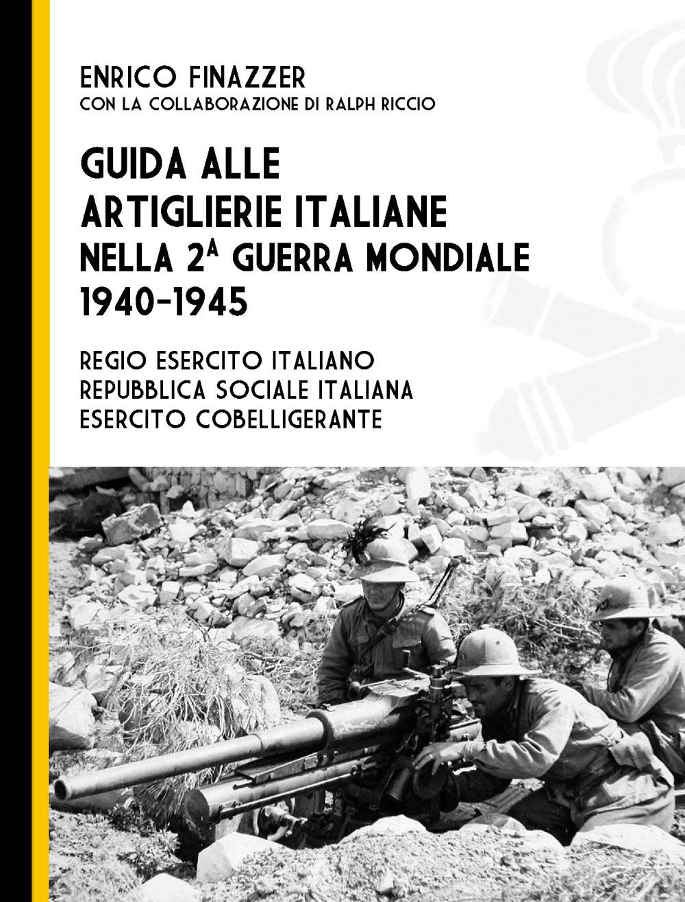 Vorderes Coverbild Guida alle artiglierie italiane nella seconda guerra mondiale, 1940-1945. Regio esercito italiano, Repubblica Sociale Italiana, esercito cobelligerante