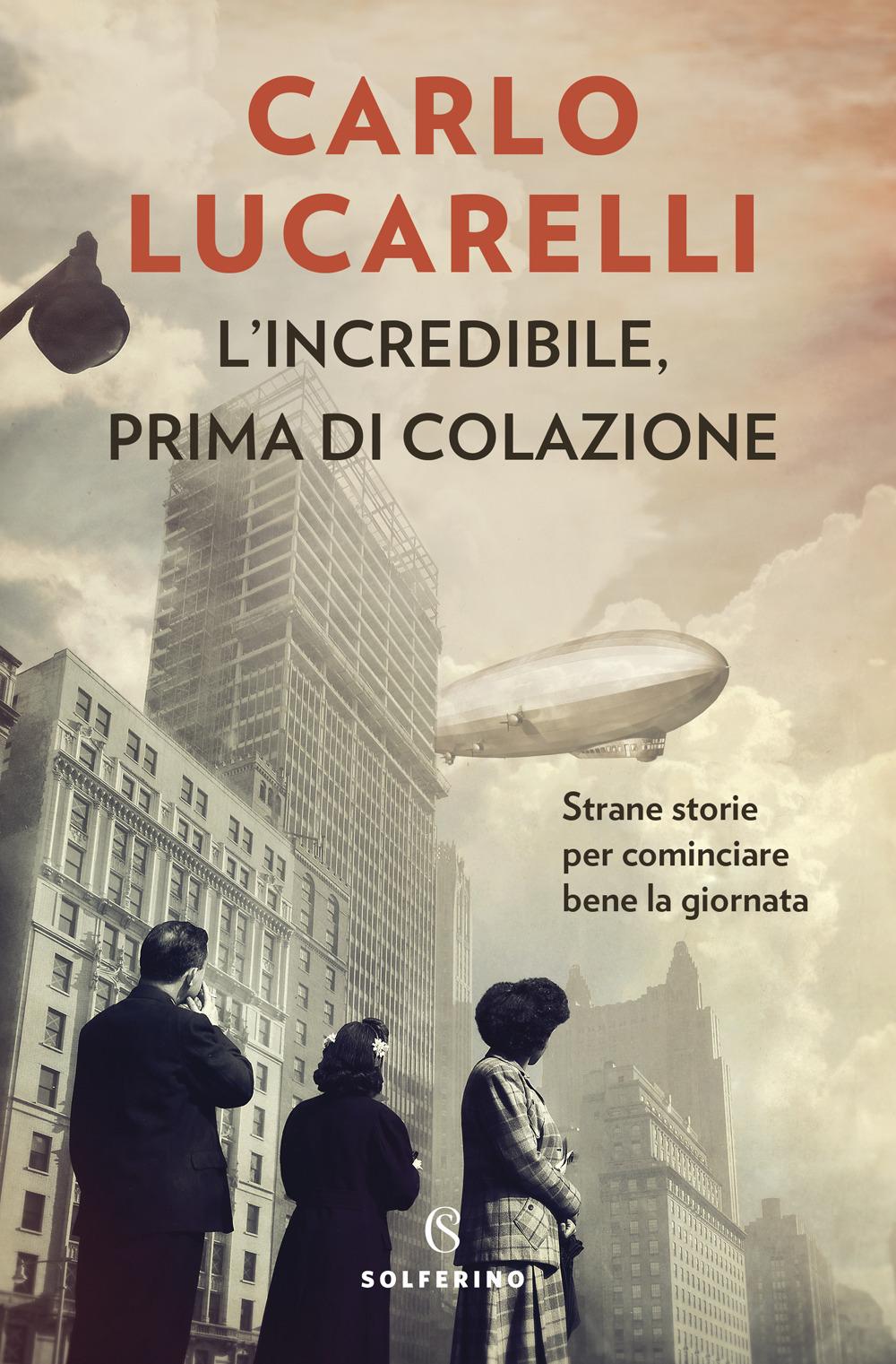 Vorderes Coverbild L' incredibile, prima di colazione. Strane storie per cominciare bene la giornata
