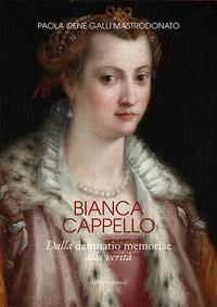 Vorderes Coverbild Bianca Cappello. Dalla damnatio memoriae alla verità