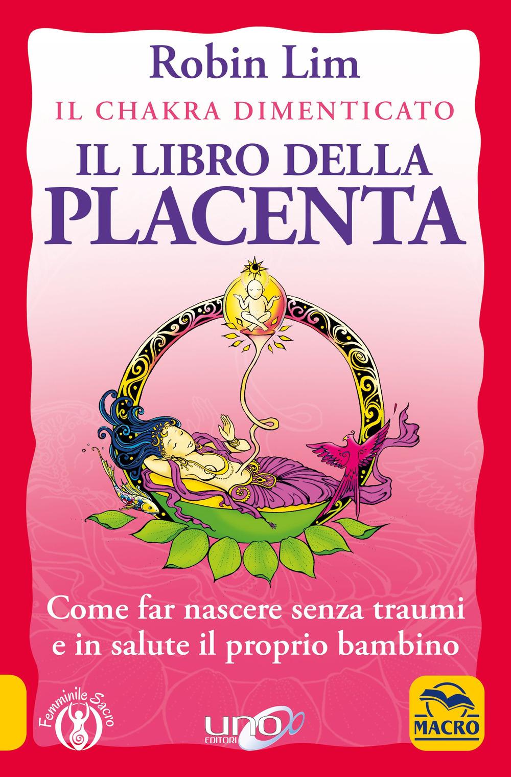 Vorderes Coverbild Il libro della placenta. Il Chakra dimenticato. Come far nascere senza traumi e in salute il proprio bambino