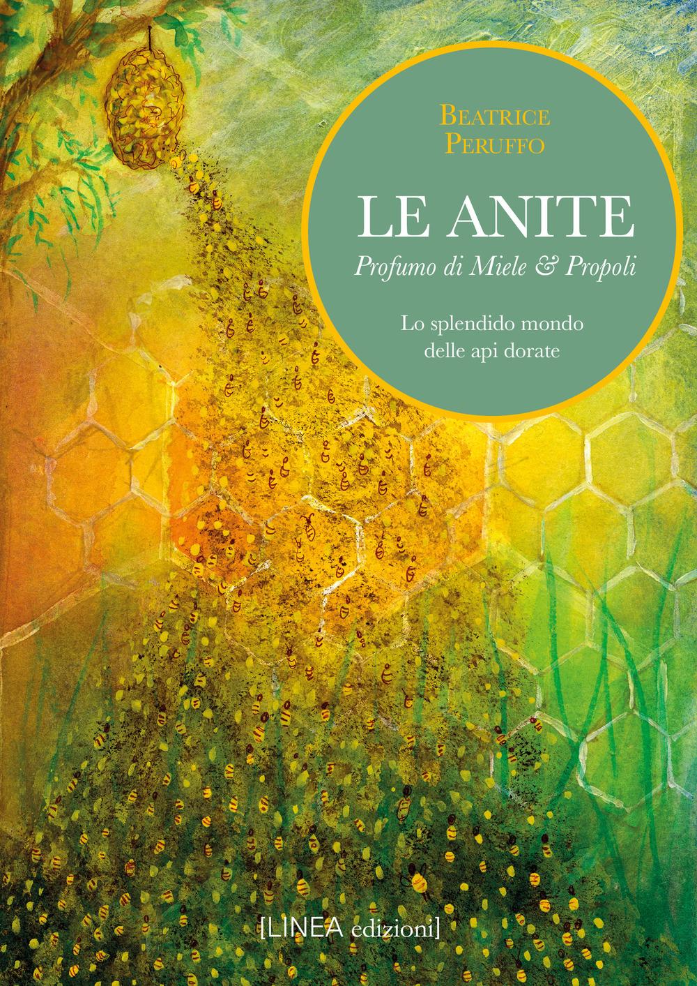 Vorderes Coverbild Le Anite. Profumo di miele & propoli. Lo splendido mondo delle api dorate