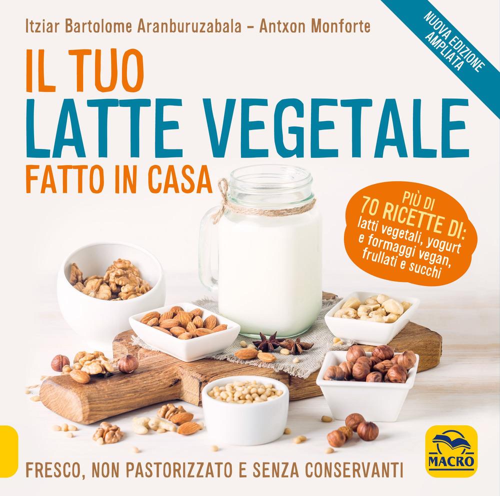 Vorderes Coverbild Il tuo latte vegetale fatto in casa. Fresco, non pastorizzato e senza conservanti