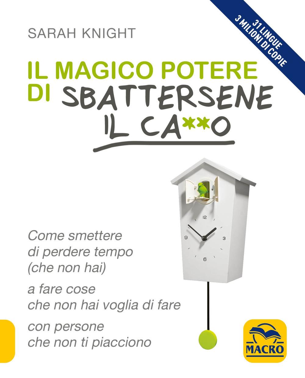 Vorderes Coverbild Il magico potere di sbattersene il ca**o. Come smettere di perdere tempo (che non hai) a fare cose che non hai voglia di fare con persone che non ti piacciono