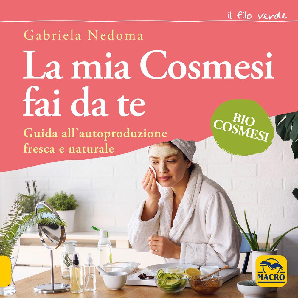 Vorderes Coverbild La mia cosmesi fai da te. Guida all'autoproduzione fresca e naturale