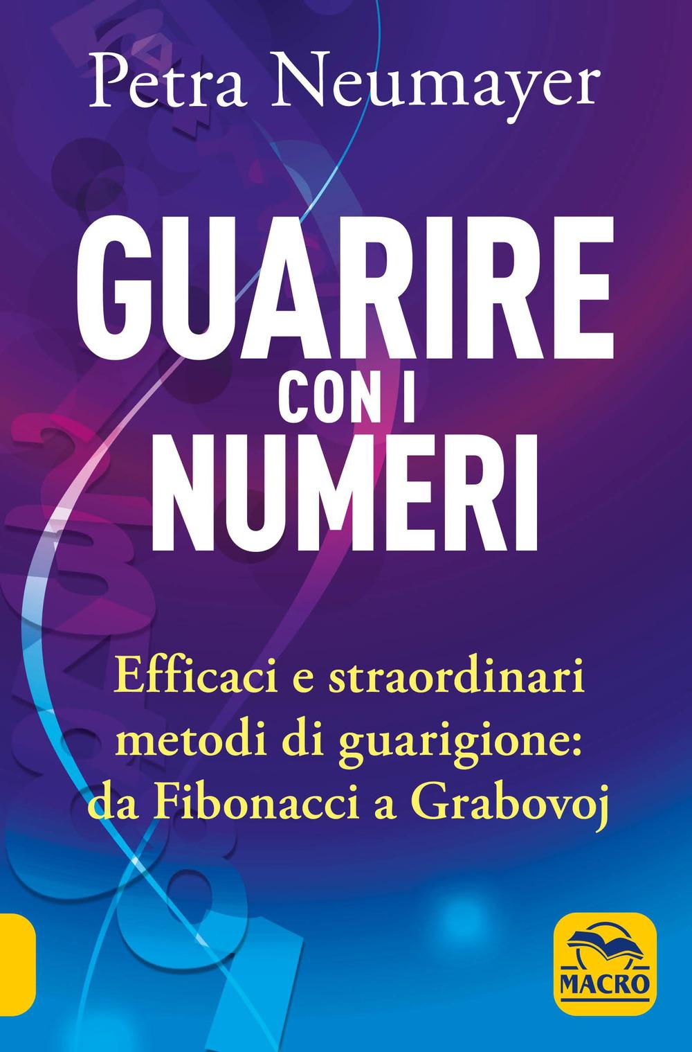 Vorderes Coverbild Guarire con i numeri. Efficaci e straordinari metodi di guarigione. Da Fibonaci a Grabovoi