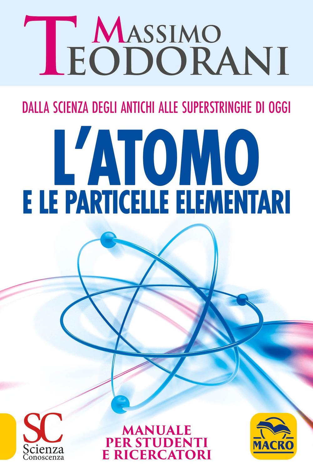Vorderes Coverbild L' atomo e le particelle elementari. Dalla scienza degli antichi alle superstringhe di oggi. Manuale per studenti e ricercatori