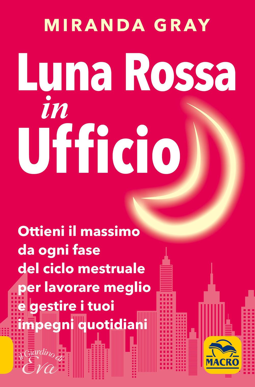 Vorderes Coverbild Luna rossa in Ufficio. Ottieni il massimo da ogni fase del ciclo mestruale per lavorare meglio e gestire i tuoi impegni quotidiani