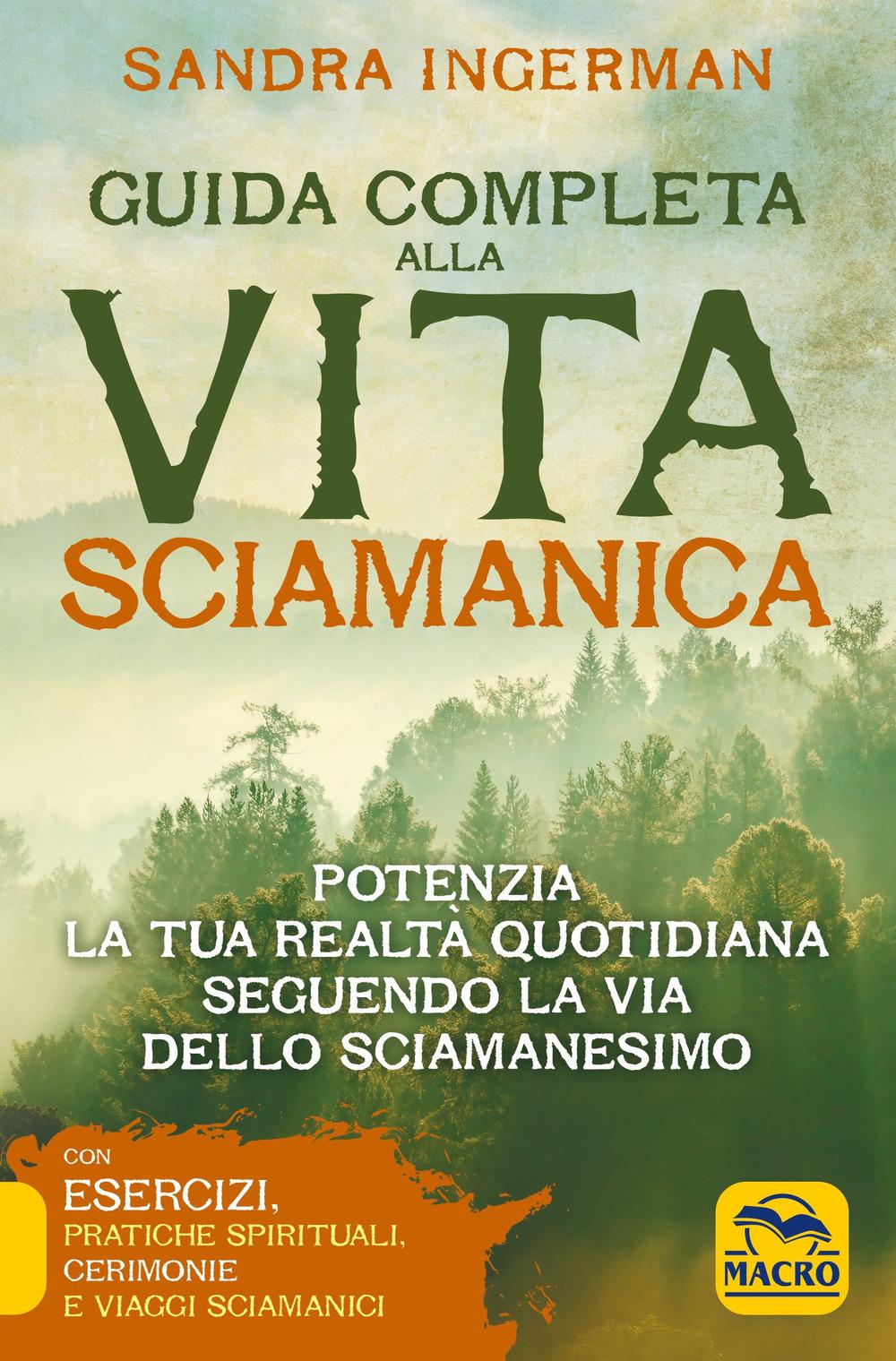 Vorderes Coverbild Guida completa alla vita sciamanica. Potenzia la tua realtà quotidiana seguendo la via dello sciamanesimo