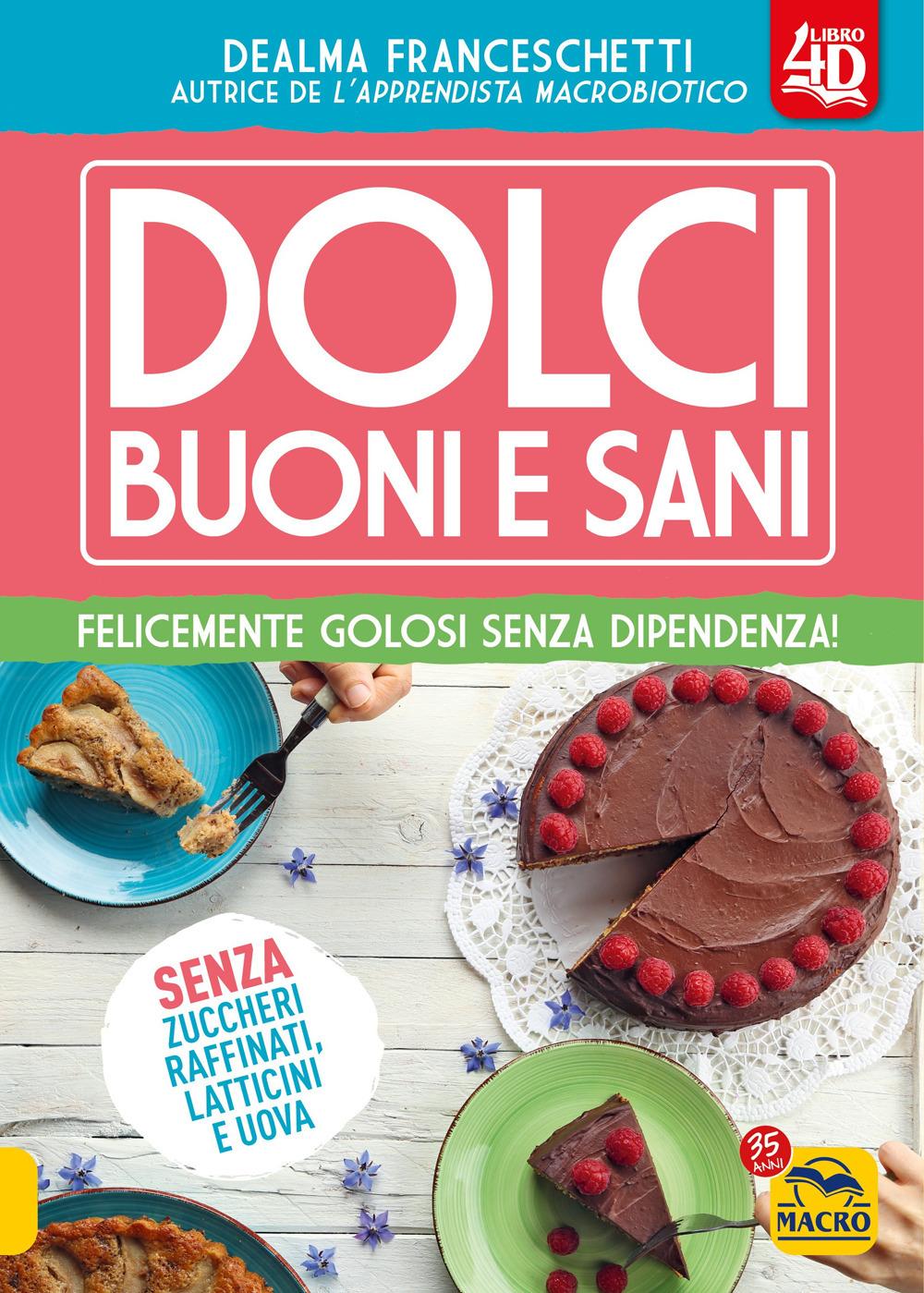 Vorderes Coverbild Dolci buoni e sani 4D. Felicemente golosi senza dipendenza!