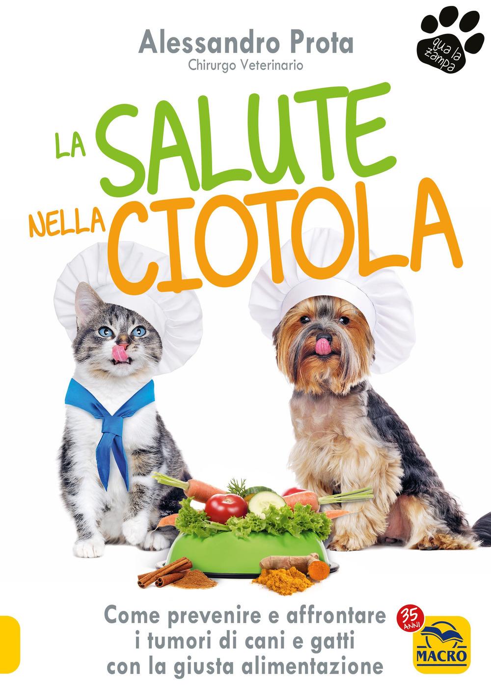 Vorderes Coverbild La salute nella ciotola. Come prevenire e affrontare i tumori di cani e gatti con la giusta alimentazione