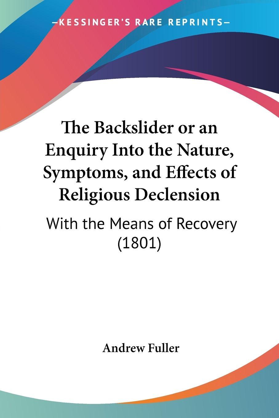 Vorderes Coverbild The Backslider or an Enquiry Into the Nature, Symptoms, and Effects of Religious Declension