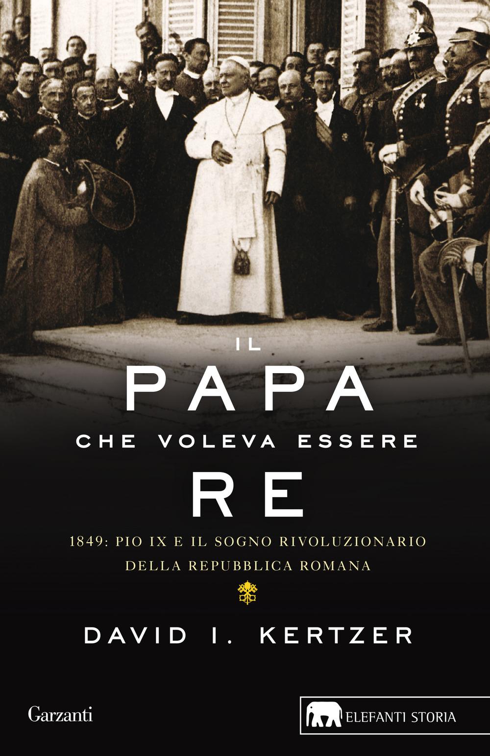 Vorderes Coverbild Il papa che voleva essere re. 1849: Pio IX e il sogno rivoluzionario della Repubblica romana