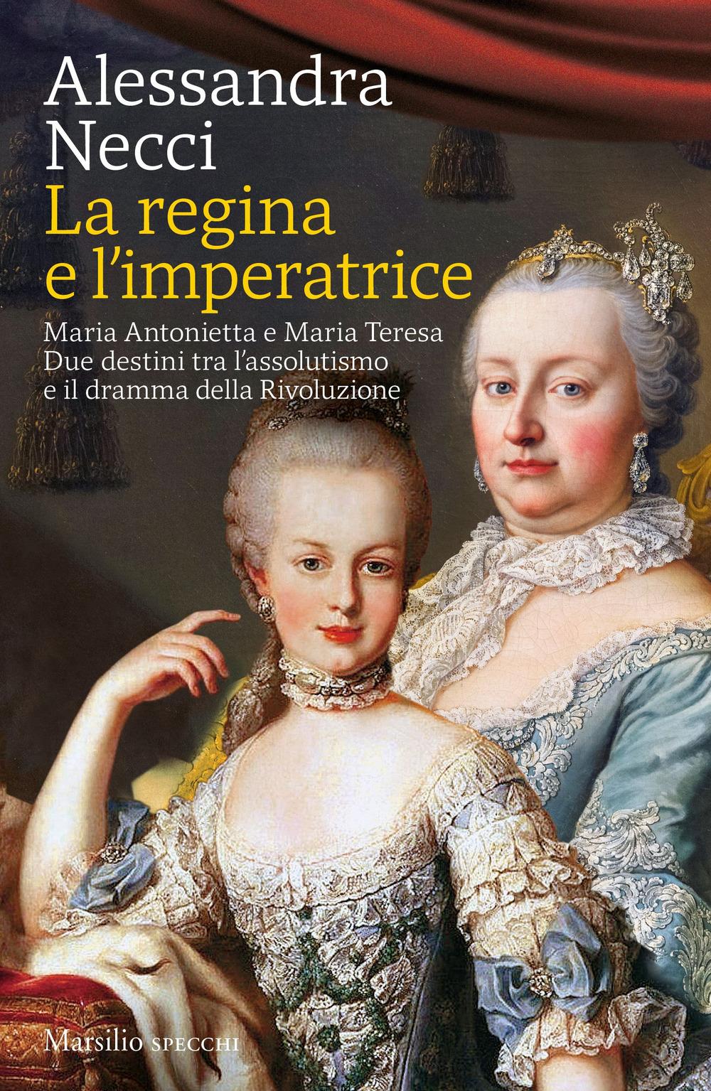 Vorderes Coverbild La regina e l'imperatrice. Maria Antonietta e Maria Teresa. Due destini tra l'assolutismo e il dramma della Rivoluzione