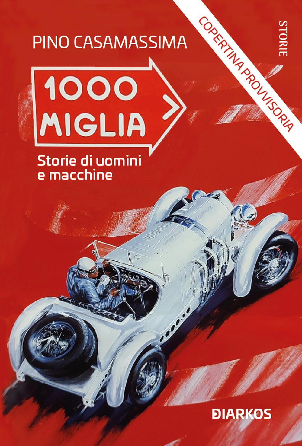 Vorderes Coverbild 1000 Miglia. Storie di uomini e macchine