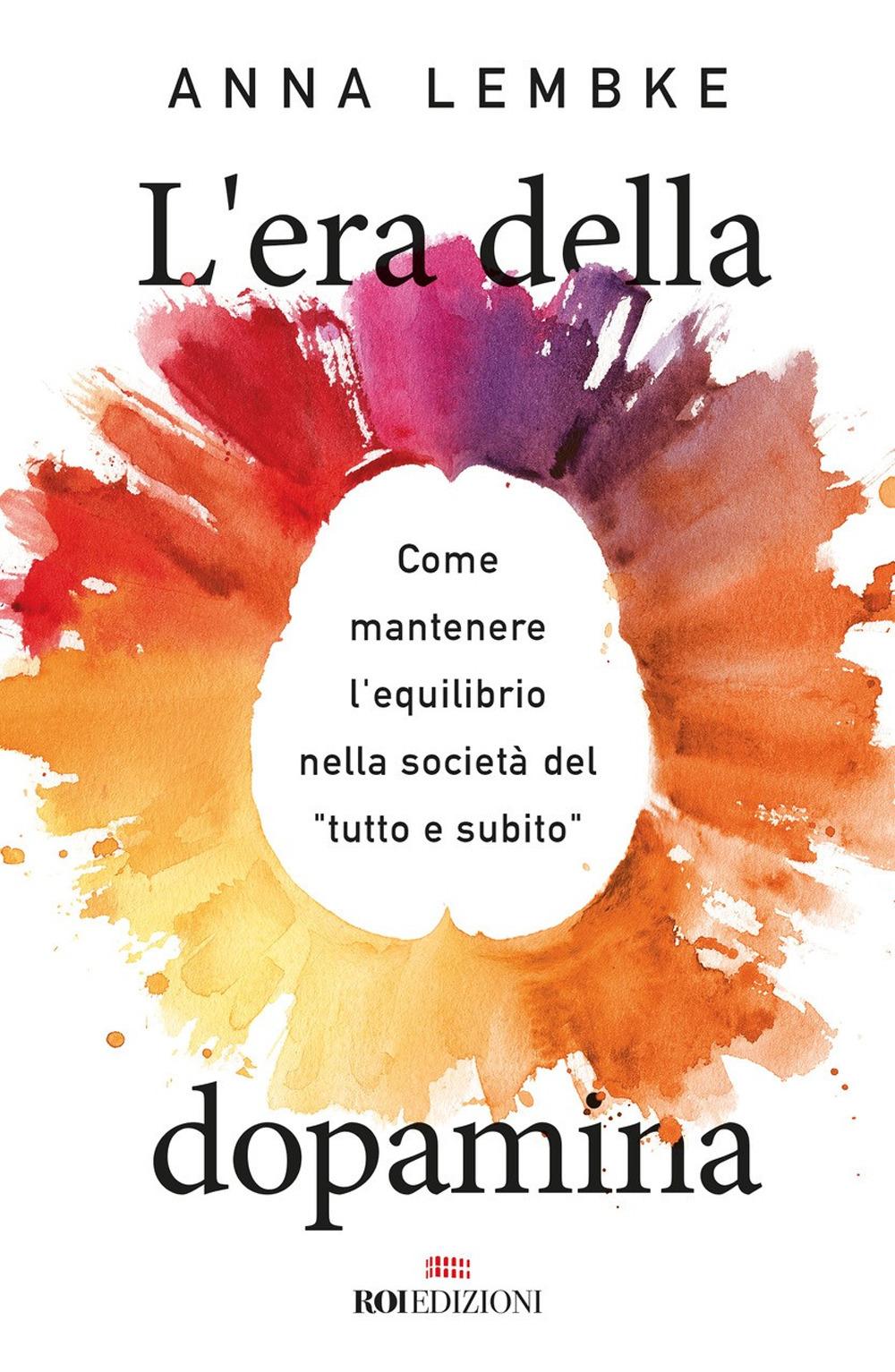 Vorderes Coverbild L' era della dopamina. Come mantenere l'equilibrio nella società del 'tutto e subito'