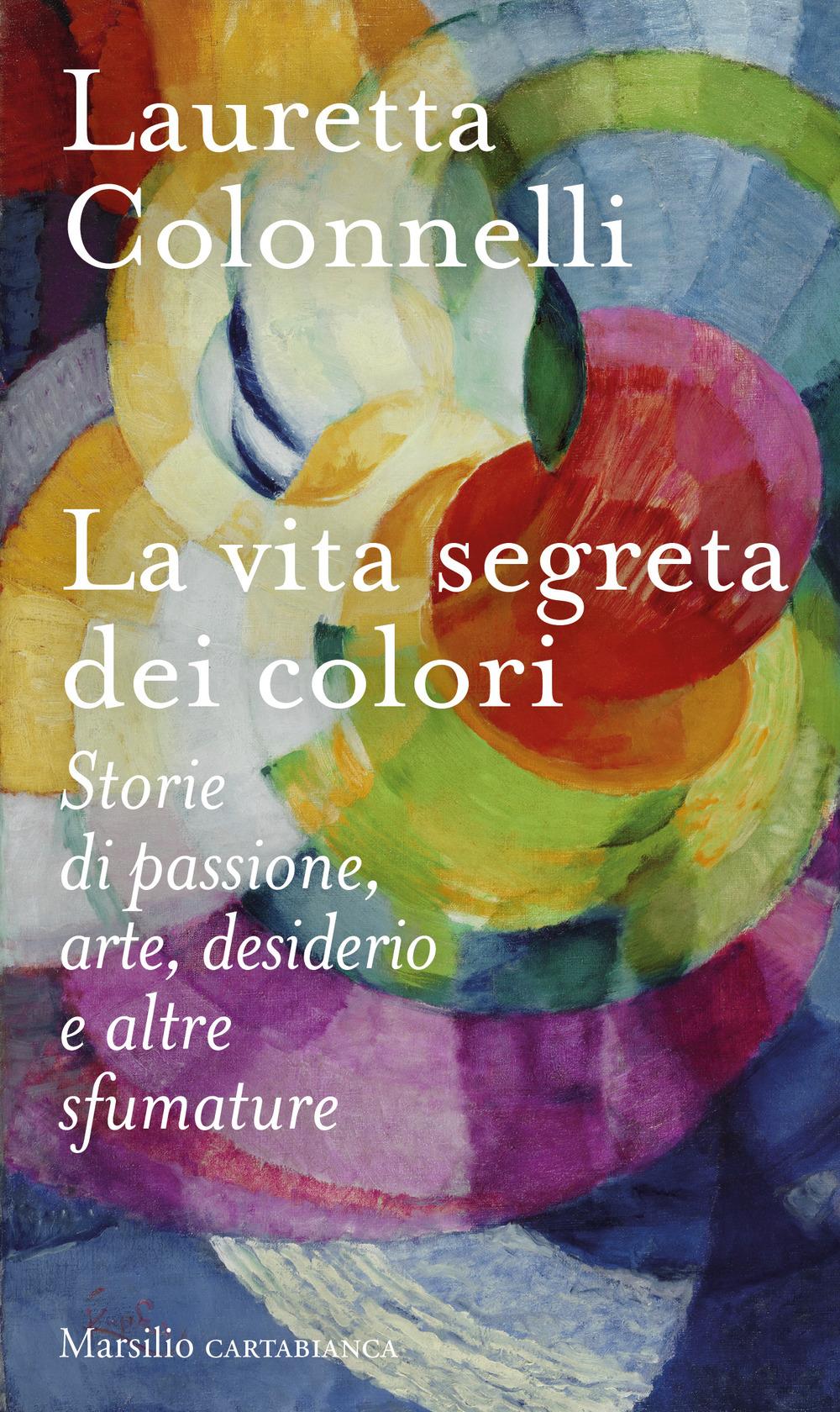 Vorderes Coverbild La vita segreta dei colori. Storie di passione, arte, desiderio e altre sfumature