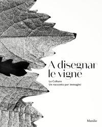 Vorderes Coverbild A disegnar le vigne. Le Colture. Un racconto per immagini. Ediz. italiana e inglese