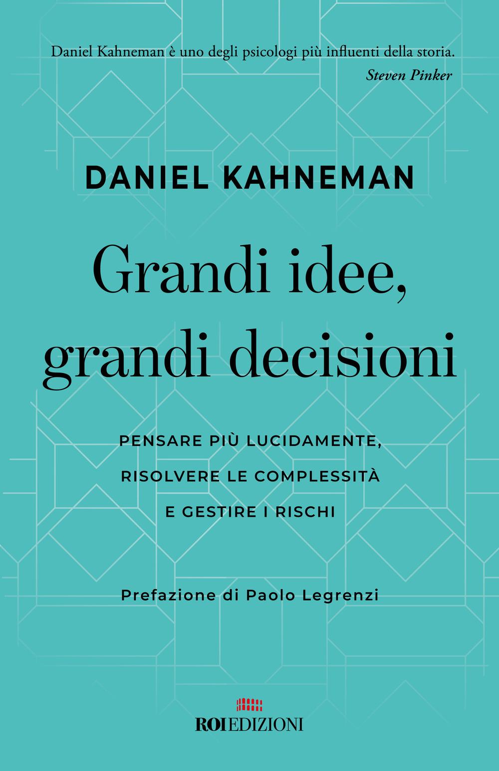Vorderes Coverbild Grandi idee, grandi decisioni. Pensare più lucidamente, rilsolvere le complessità e gestire i rischi