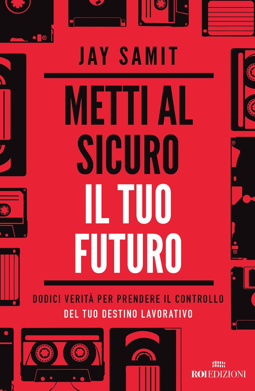Vorderes Coverbild Metti al sicuro il tuo futuro. Dodici verità per prendere il controllo del tuo destino lavorativo