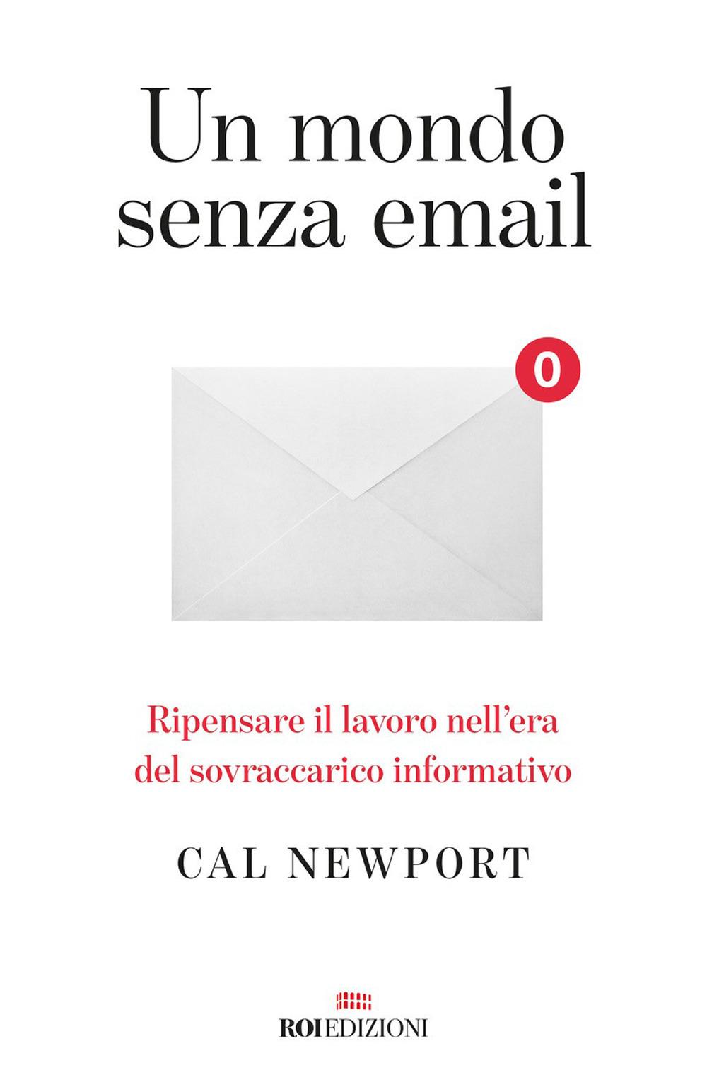 Vorderes Coverbild Un mondo senza email. Ripensare il lavoro nell'era del sovraccarico informativo
