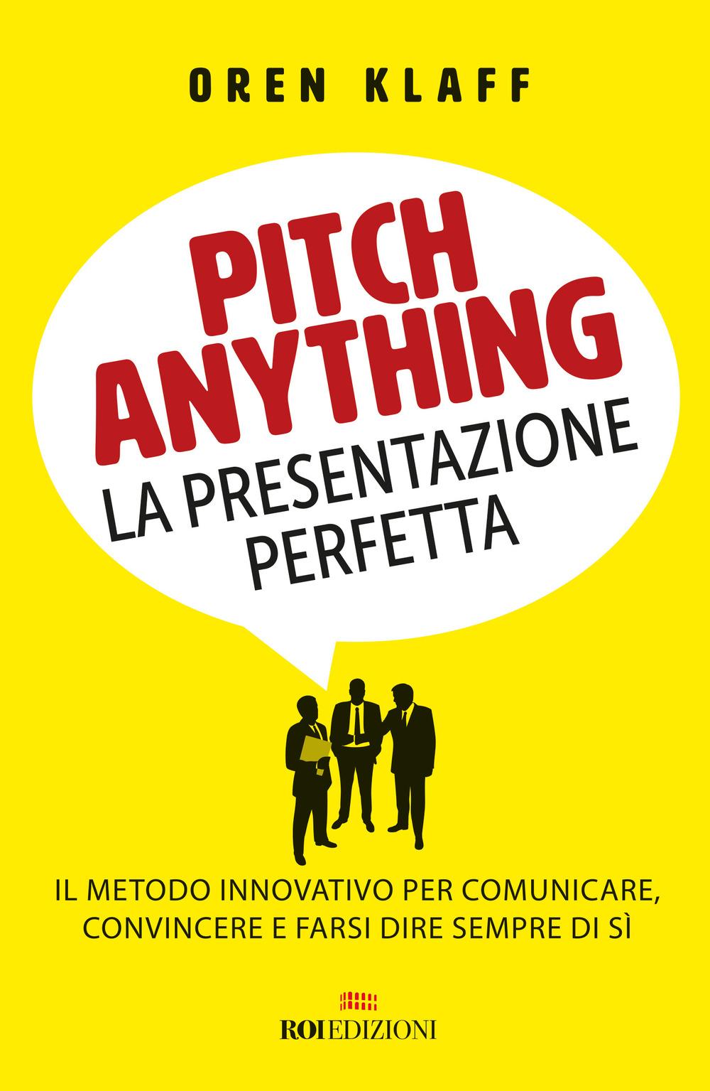Vorderes Coverbild Pitch anything. La presentazione perfetta. Il metodo innovativo per comunicare, convincere e farsi dire sempre di sì
