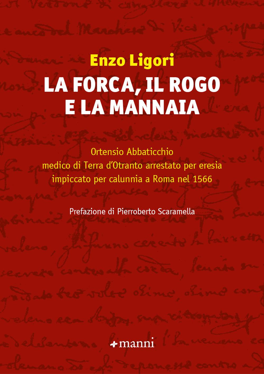 Vorderes Coverbild La forca, il rogo e la mannaia. Ortensio Abbaticchio medico di Terra d'Otranto arrestato per eresia impiccato per calunnia a Roma nel 1566