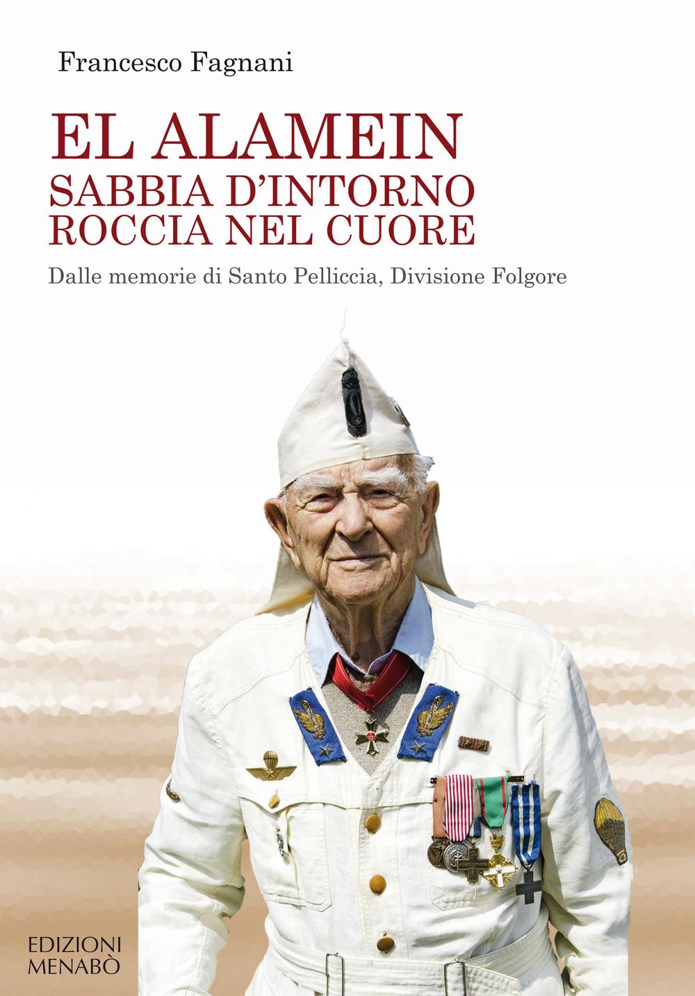 Vorderes Coverbild El Alamein sabbia d'intorno roccia nel cuore. Dalle memorie di Santo Pelliccia, Divisione Folgore