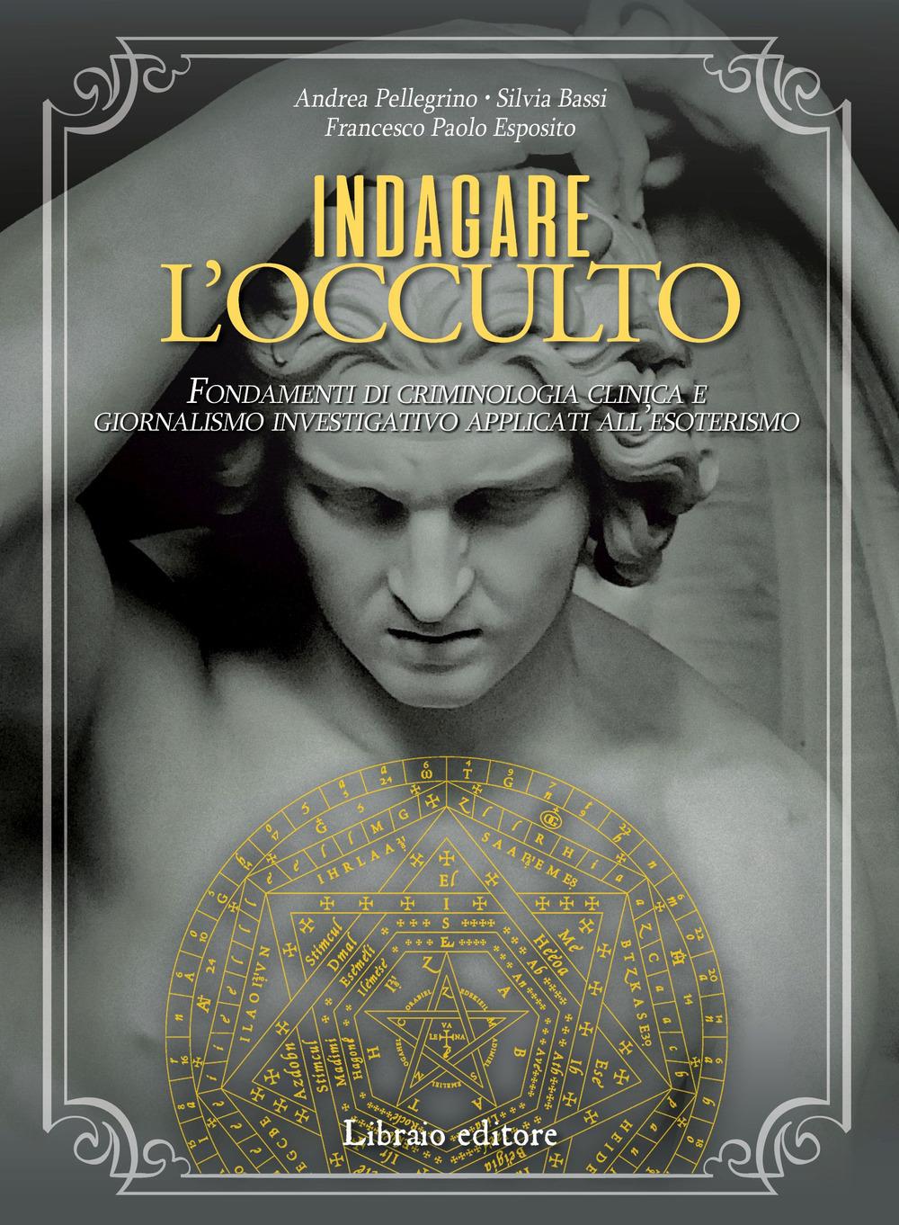 Vorderes Coverbild Indagare l'occulto. Fondamenti di criminologia clinica e giornalismo investigativo applicati all'esoterismo