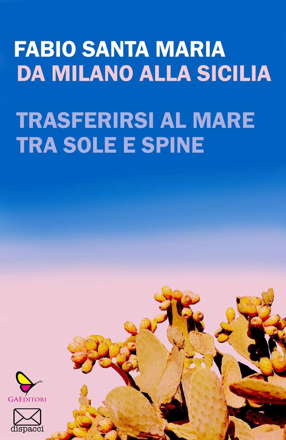 Vorderes Coverbild Da Milano alla Sicilia. Trasferirsi al mare tra sole e spine