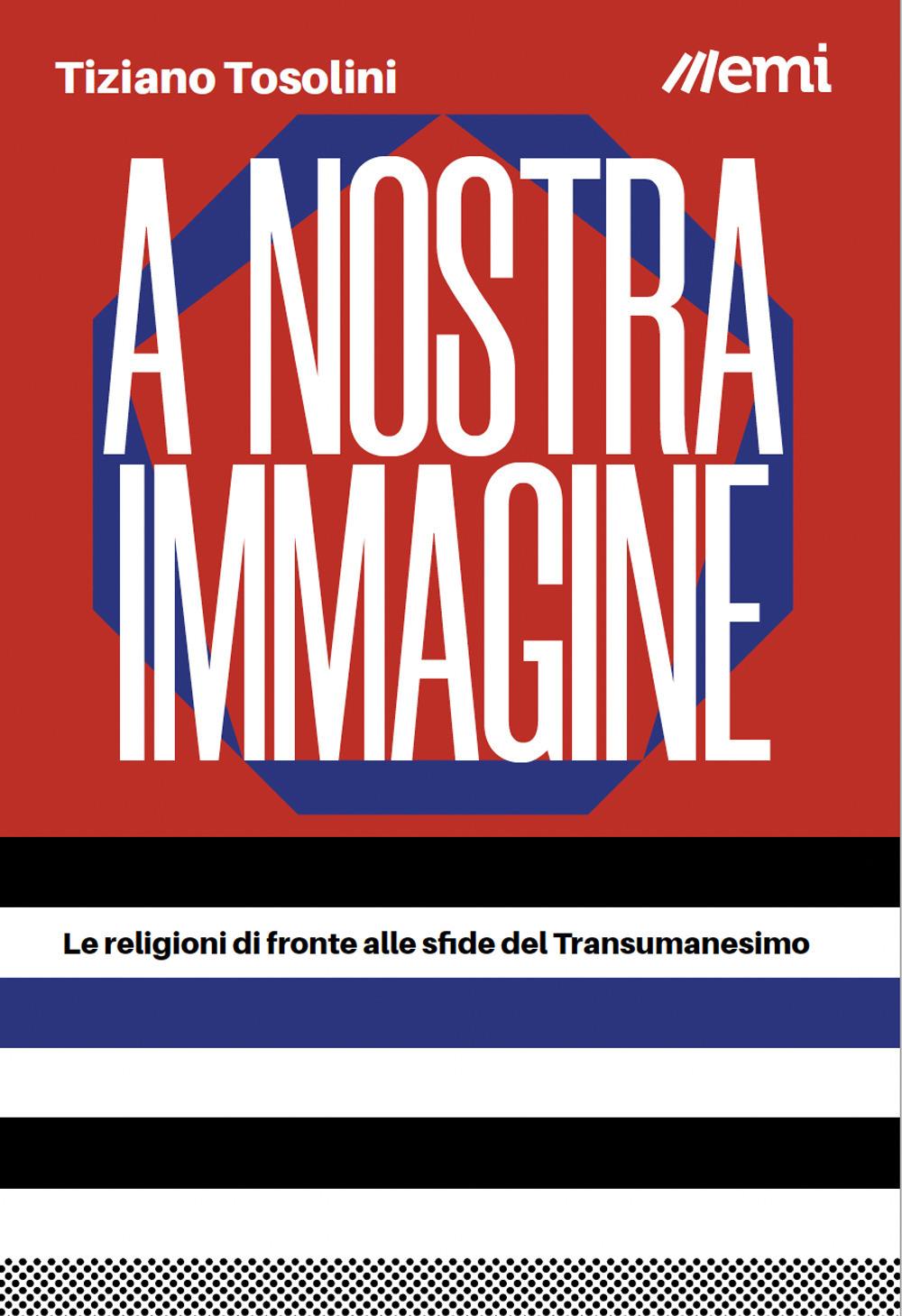 Vorderes Coverbild A nostra immagine. Le religioni di fronte alle sfide del Transumanesimo