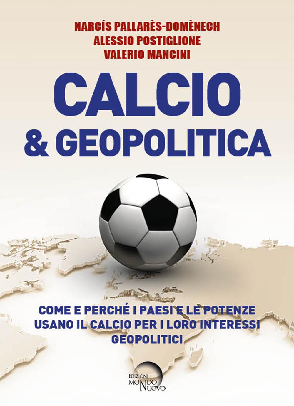 Vorderes Coverbild Calcio & geopolitica. Come e perché i paesi e le potenze usano il calcio per i loro interessi geopolitici
