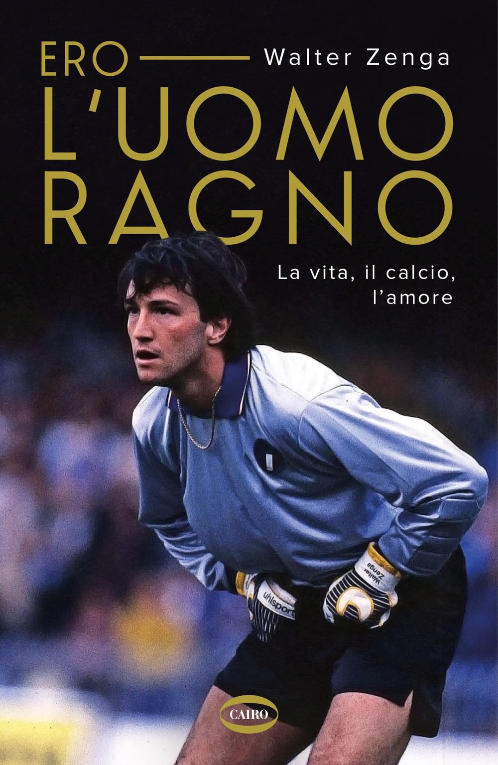 Vorderes Coverbild Ero l'uomo ragno. La vita, il calcio, l'amore