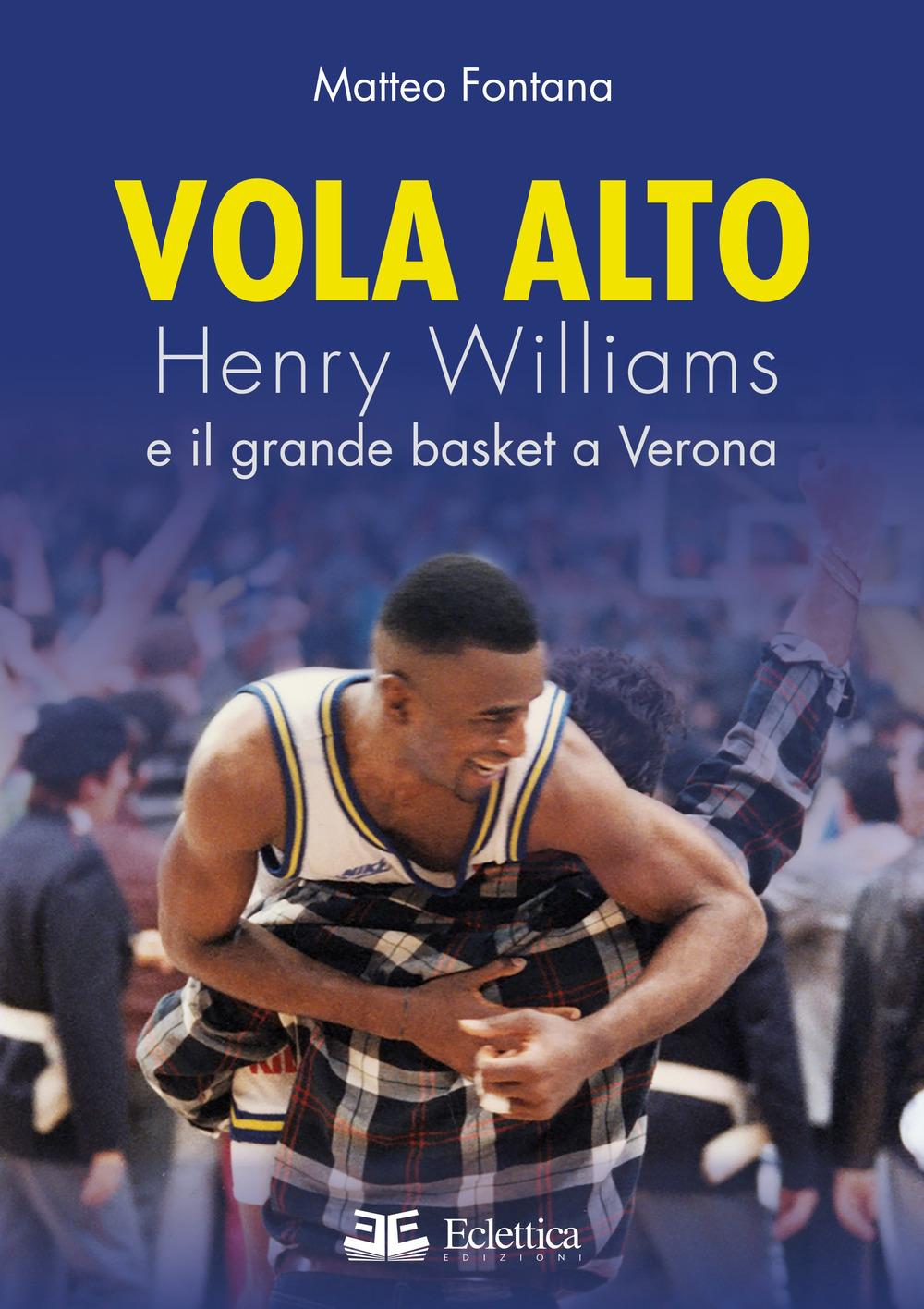 Vorderes Coverbild Vola alto. Henry Williams e il grande basket a Verona