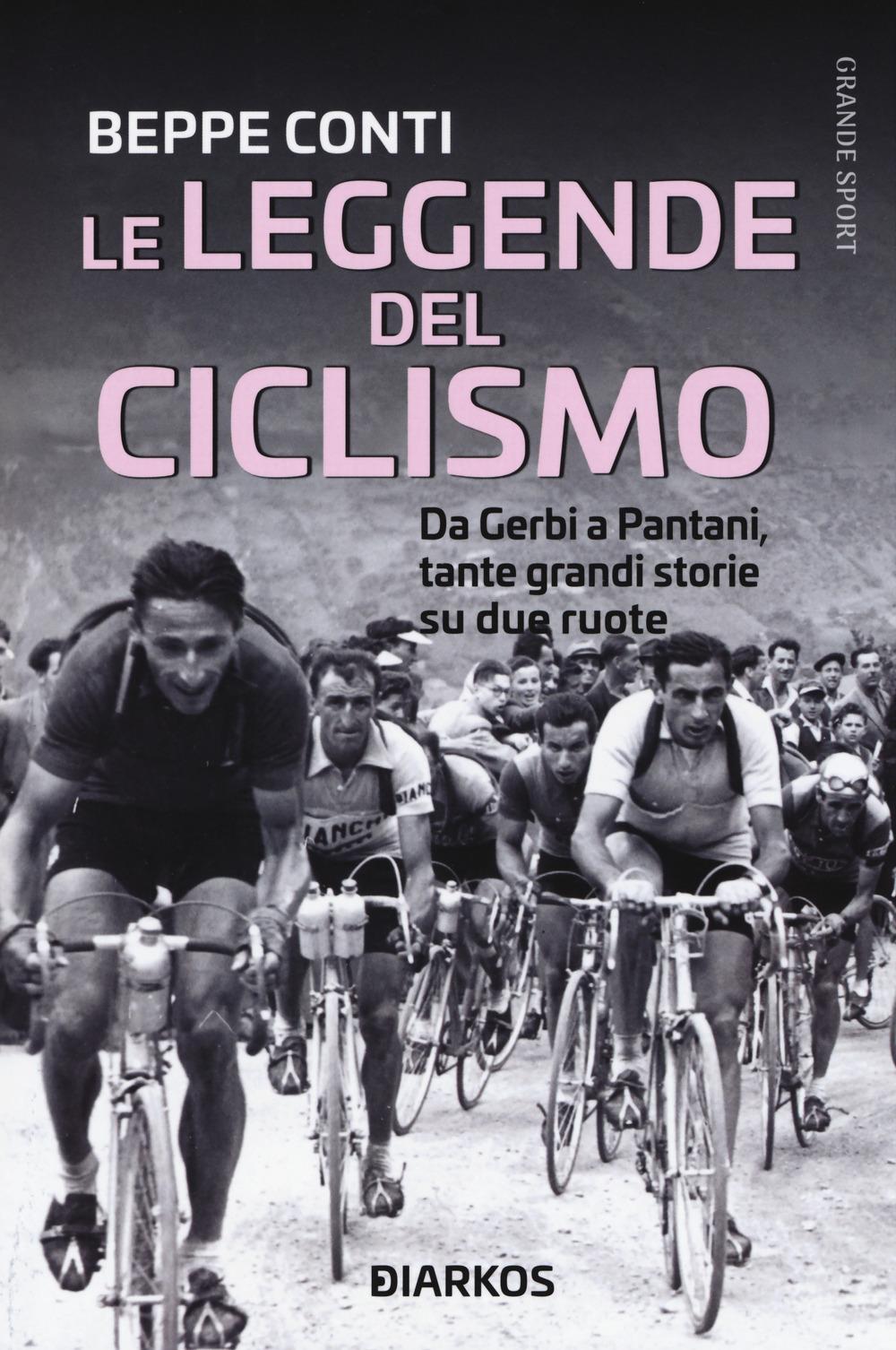 Vorderes Coverbild Le leggende del ciclismo. Da Gerbi a Pantani, tante grandi storie su due ruote