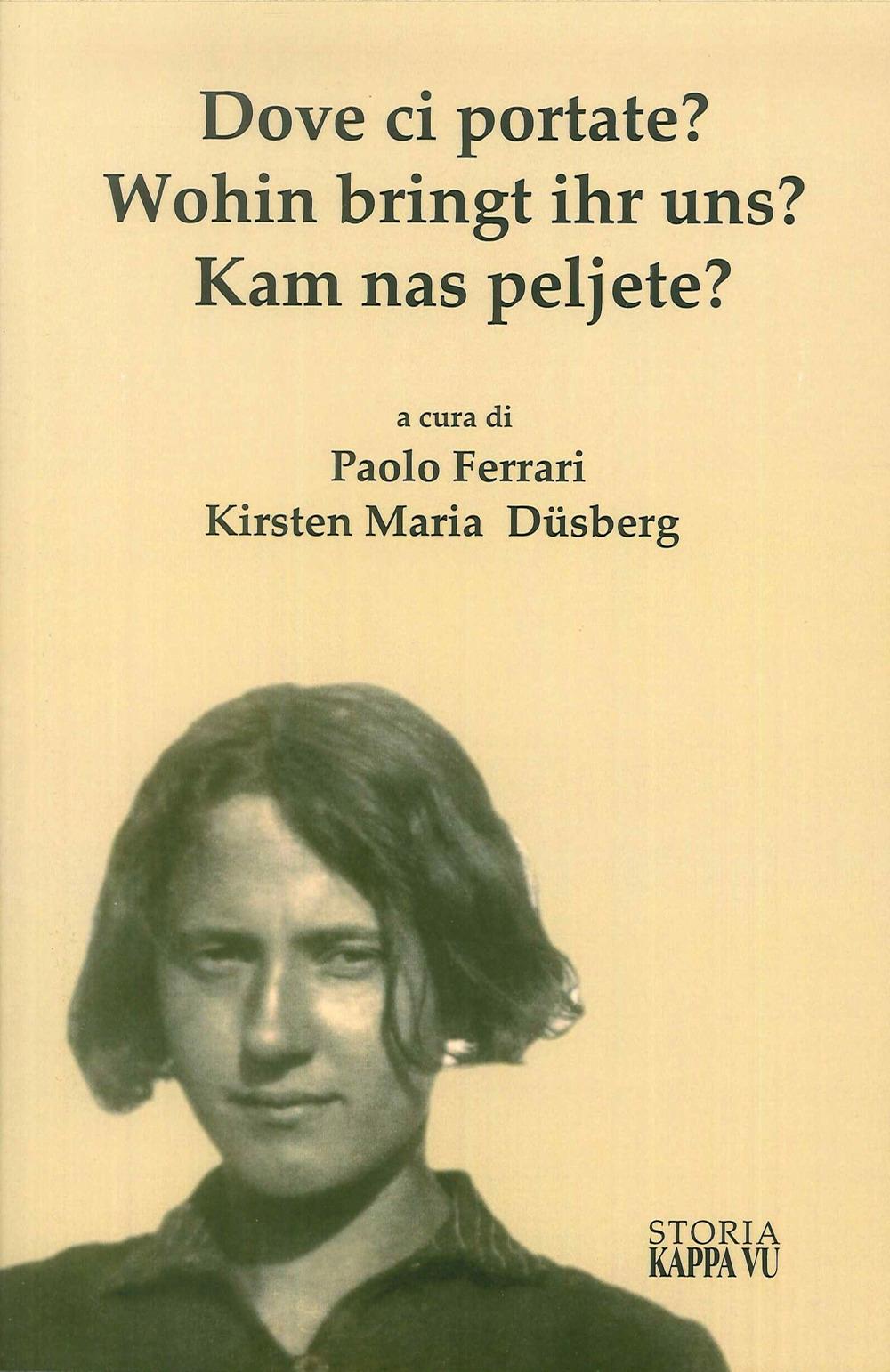 Vorderes Coverbild Dove ci Portate? Wohin Bringt Ihr Uns? Kam Nas Peljete? La deportazione dei pazienti psichiatrici della Val Canale e le opzioni italo-tedesche 1939-1940