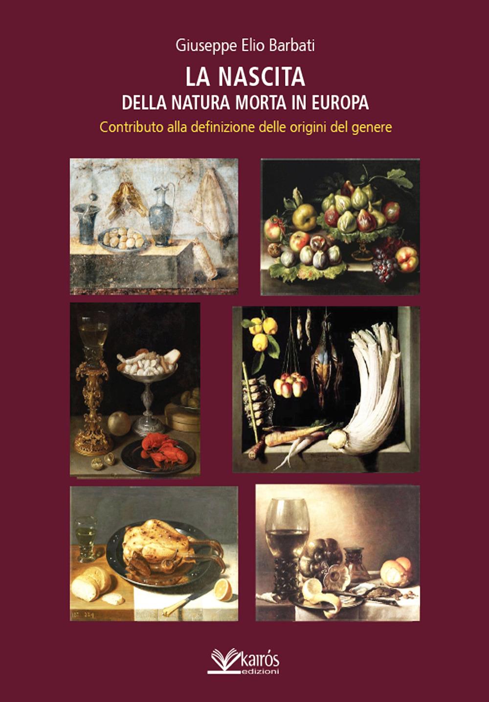 Vorderes Coverbild La nascita della natura morta in Europa. Contributo alla definizione delle origini del genere