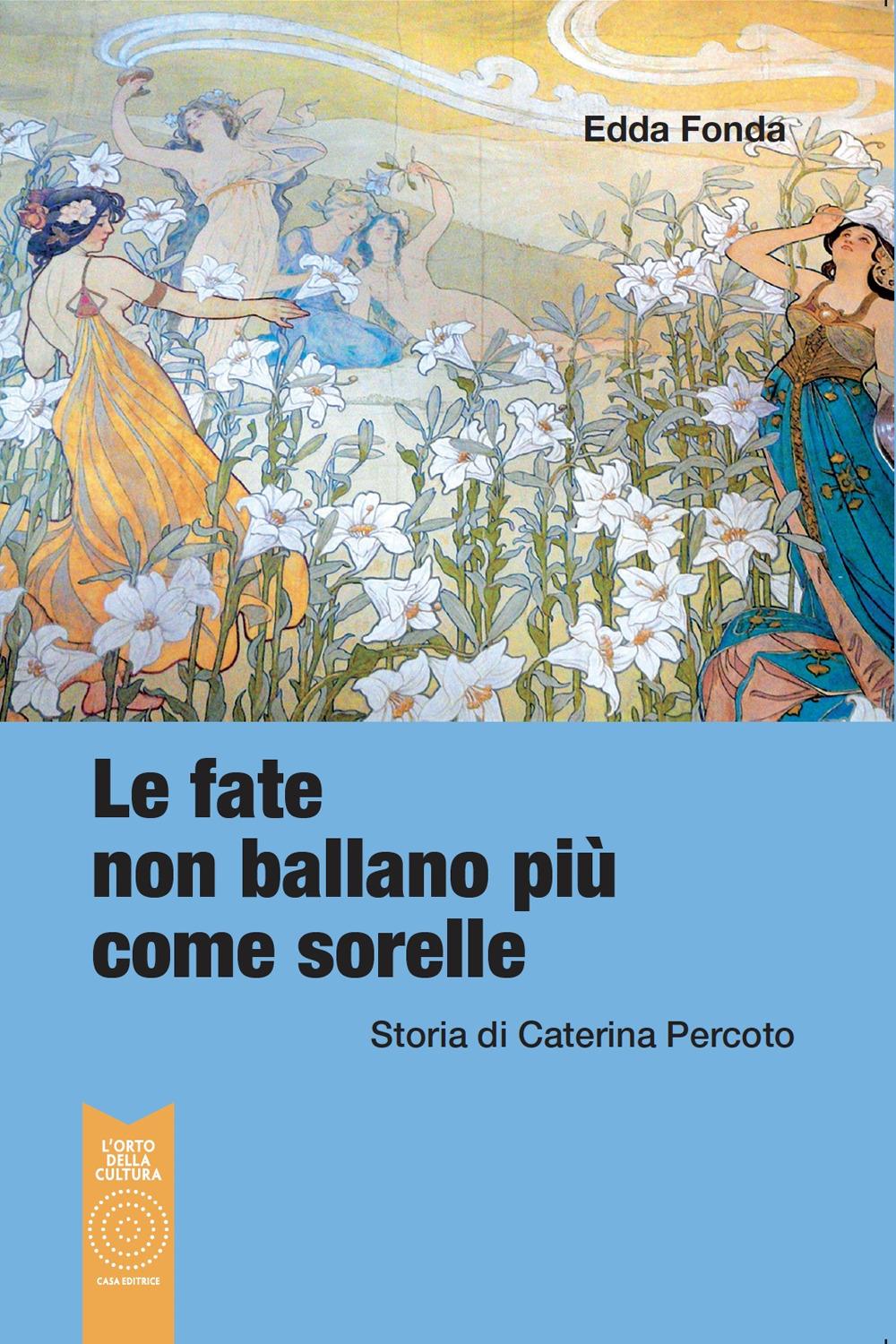 Vorderes Coverbild Le fate non ballano più come sorelle. Storia di Caterina Percoto