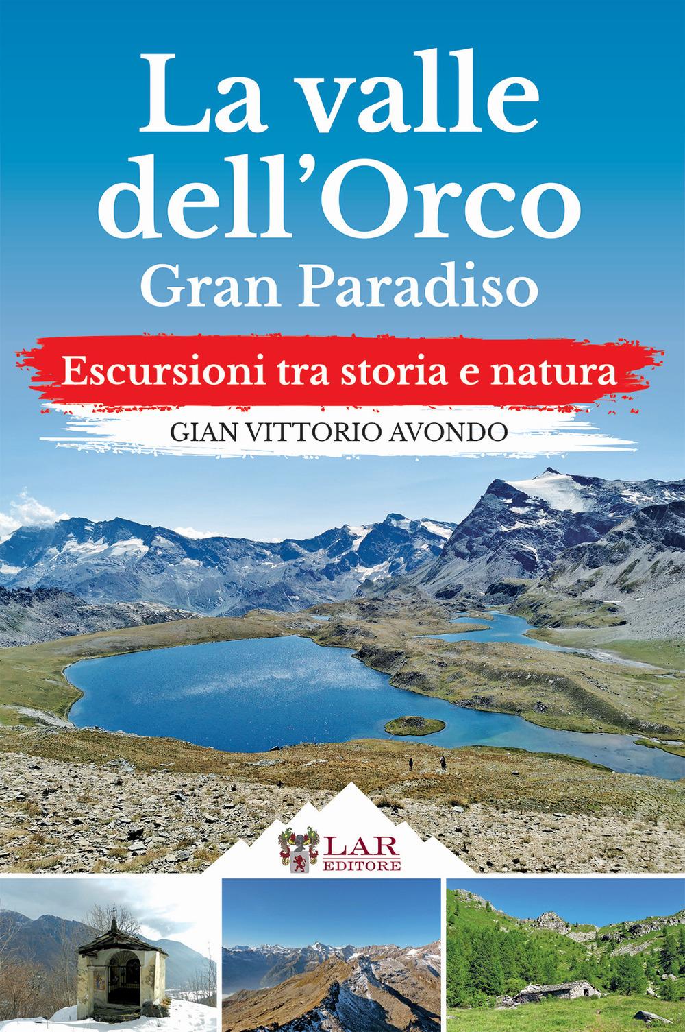 Vorderes Coverbild La Valle dell'Orco. Gran Paradiso. Escursioni tra storia e natura