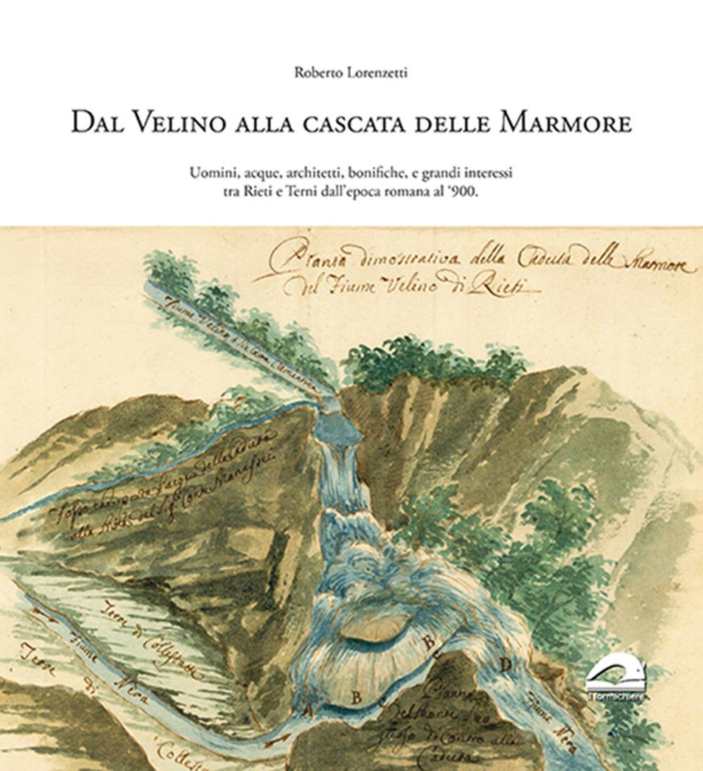 Vorderes Coverbild Dal Velino alla cascata delle Marmore. Uomini, acque, architetti, bonifiche e grandi interessi tra Rieti e Terni dall'epoca romana al '900