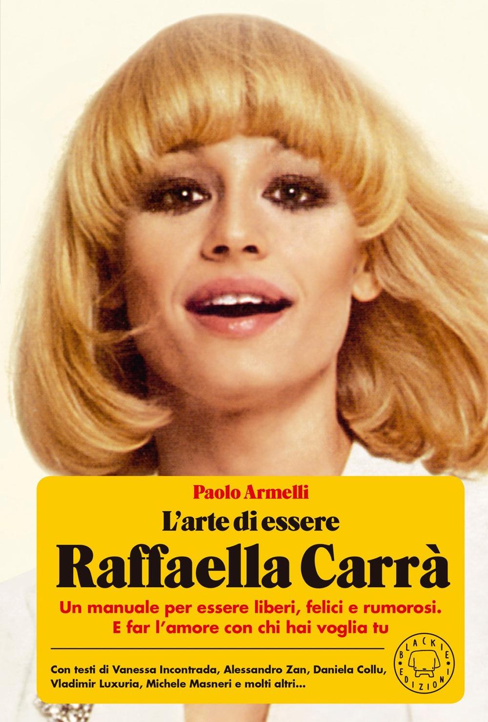 Vorderes Coverbild L' arte di essere Raffaella Carrà. Un manuale per essere liberi, felici e rumorosi. E far l'amore con chi hai voglia tu
