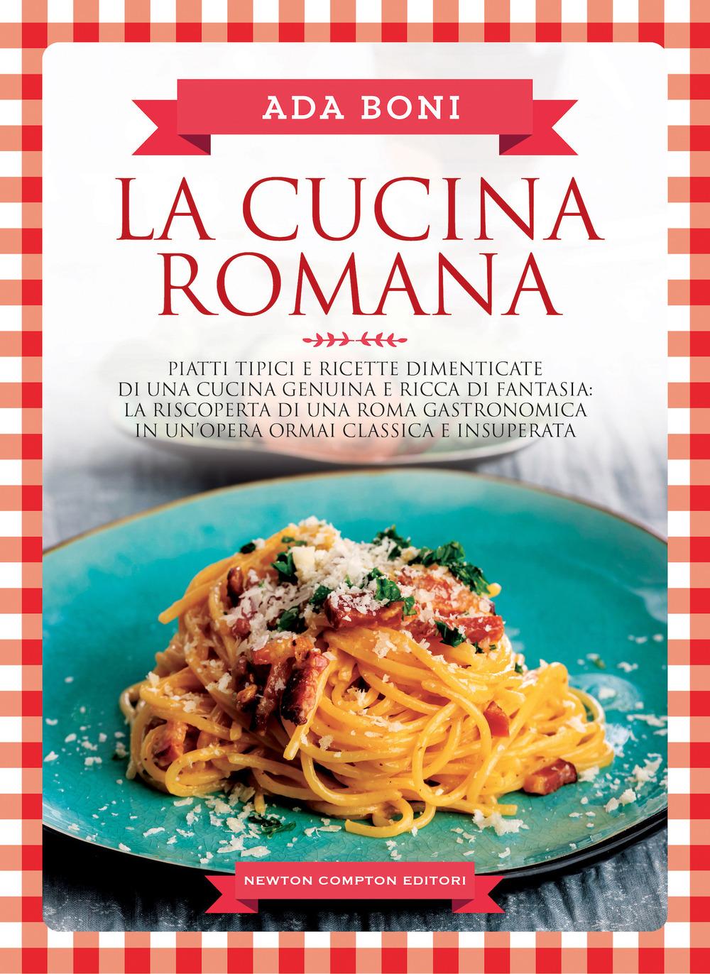Vorderes Coverbild La cucina romana. Piatti tipici e ricette dimenticate di una cucina genuina e ricca di fantasia