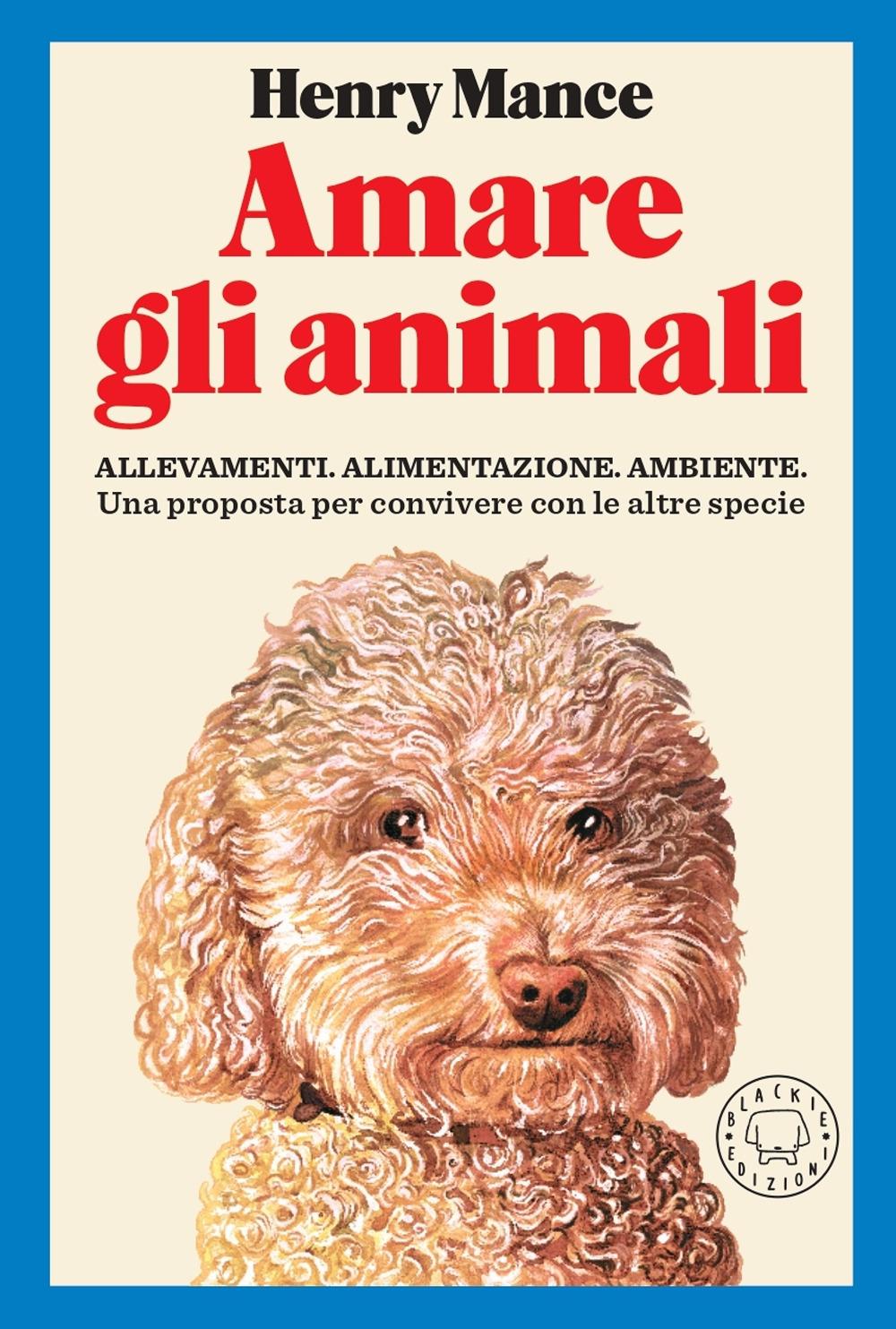 Vorderes Coverbild Amare gli animali. Allevamenti, alimentazione, ambiente. Una proposta per convivere con le altre specie
