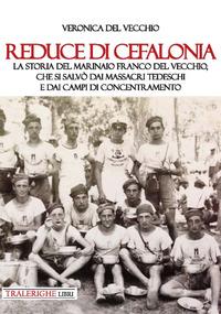 Vorderes Coverbild Reduce di Cefalonia. La storia del marinaio Franco Del Vecchio, che si salvò dai massacri tedeschi e dai campi di concentramento