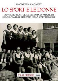 Vorderes Coverbild Lo sport e le donne. Un viaggio tra storia e memoria, di pregiudizi, luoghi comuni e stereotipi nello sport femminile