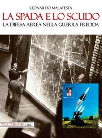 Vorderes Coverbild La spada e lo scudo. La difesa aerea nella guerra fredda