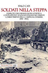 Vorderes Coverbild Soldati nella steppa. L'esercito dell'Armata Rossa Sovietica contrapposto ai soldati italiani nei cruenti combattimenti della campagna di Russia (1941 - 1943)
