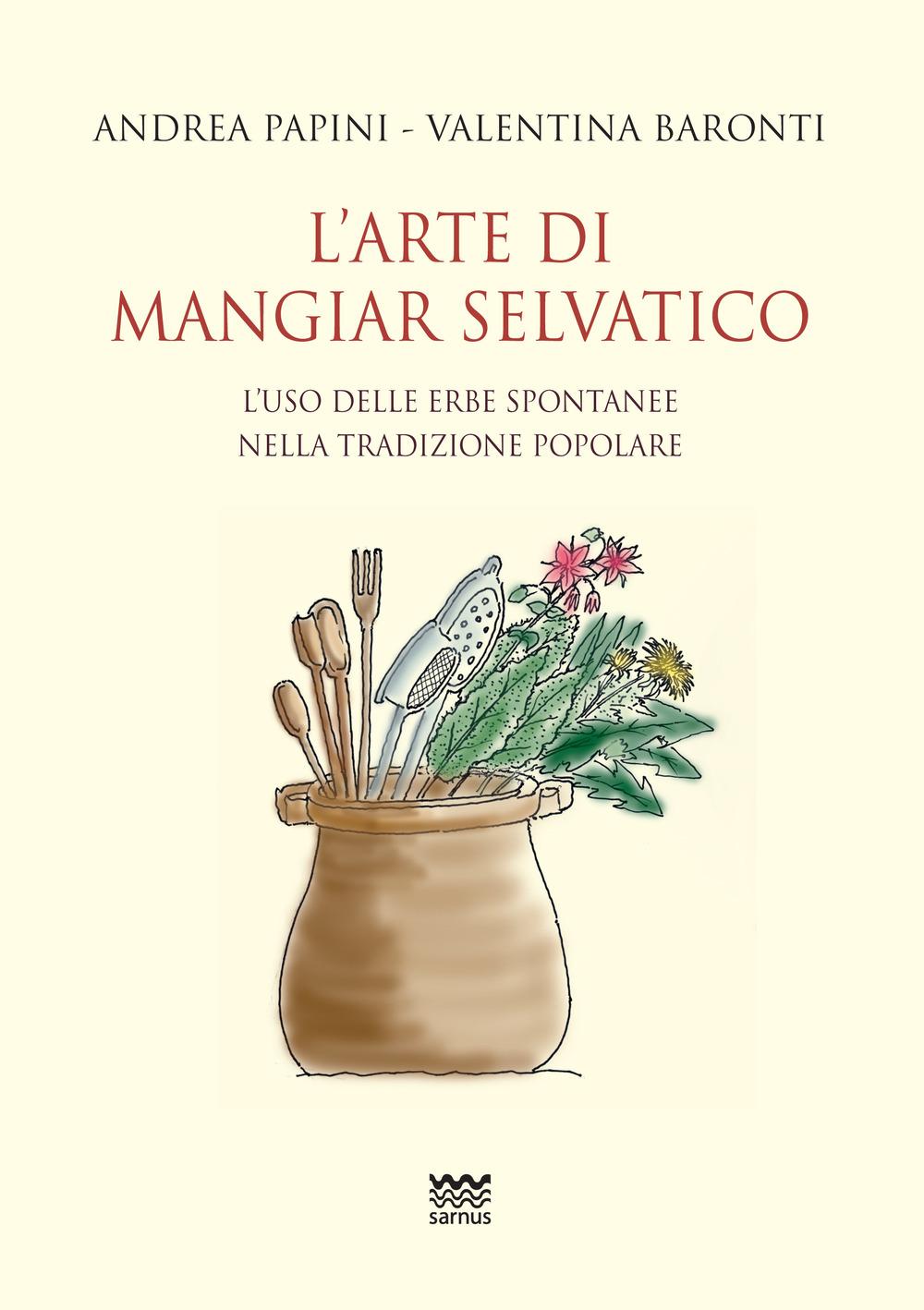 Vorderes Coverbild L' arte di mangiar selvatico. L'uso delle erbe spontanee nella tradizione popolare