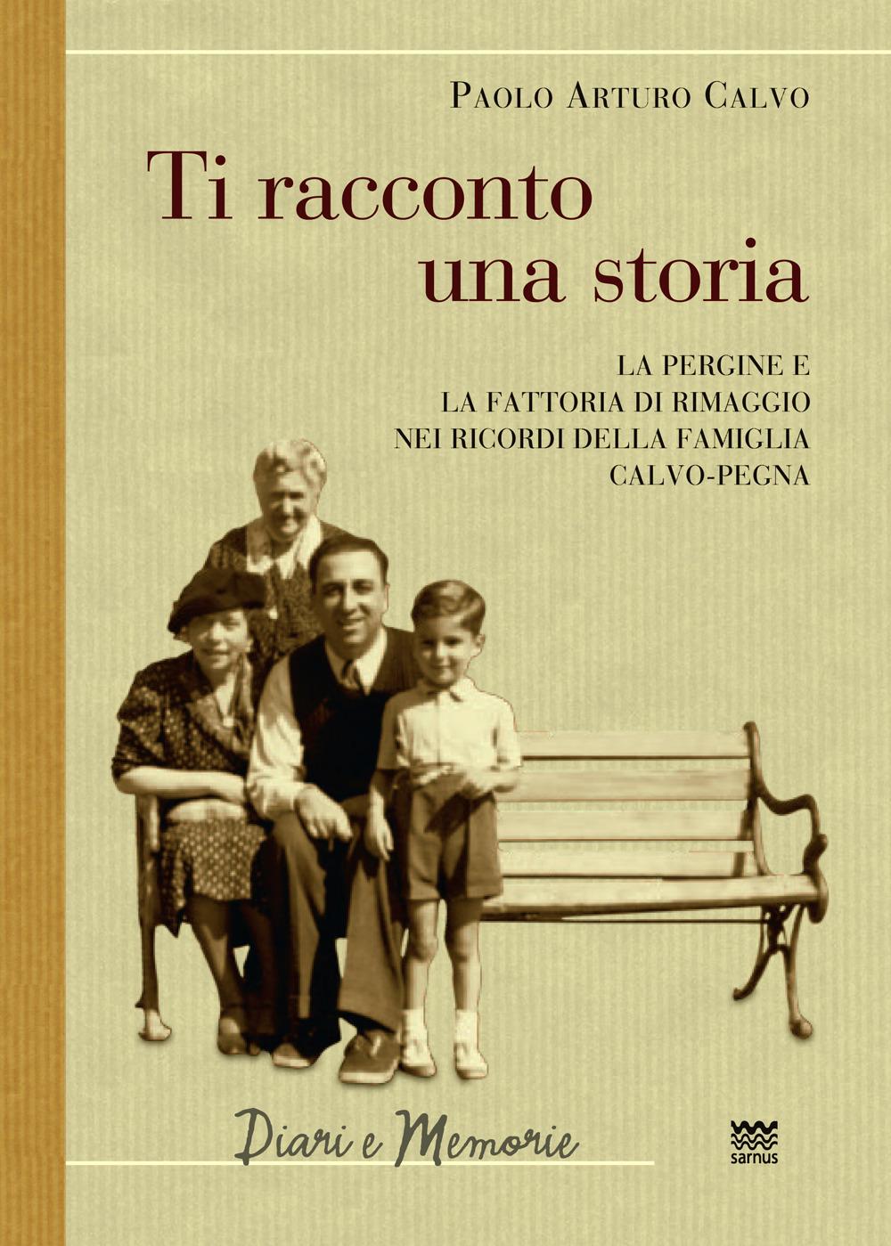 Vorderes Coverbild Ti racconto una storia. Le Pergine e la fattoria di Rimaggio nei ricordi della famiglia Calvo-Pegna