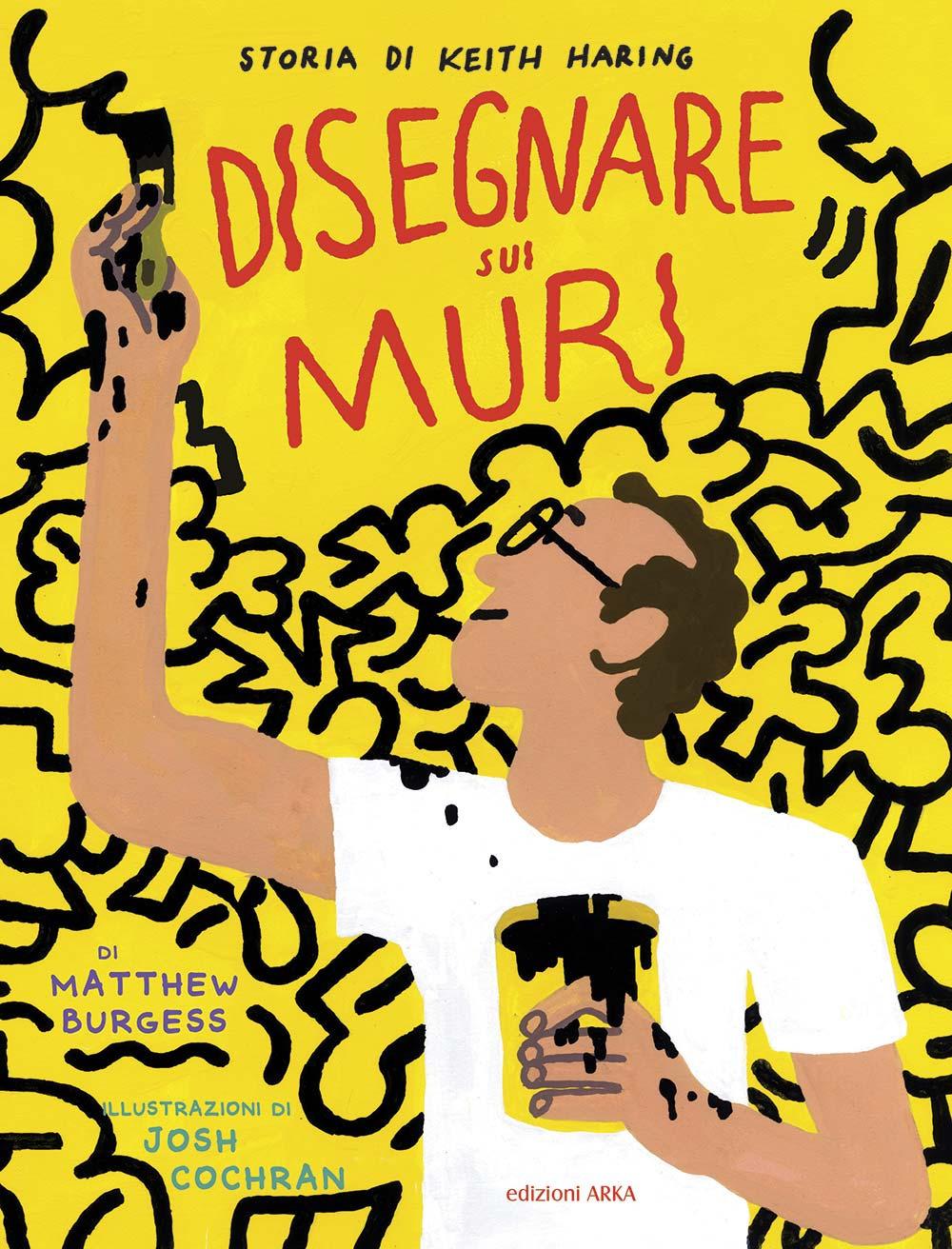 Vorderes Coverbild Disegnare sui muri. Storia di Keith Haring