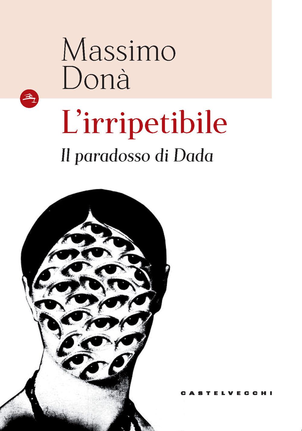 Vorderes Coverbild L' irripetibile. Il paradosso di Dada